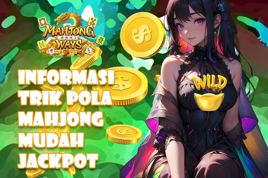ACC4D: INFOMASI TRIK POLA MAHJONG MUDAH JP, HARI INI PASTI CUAN BESAR!